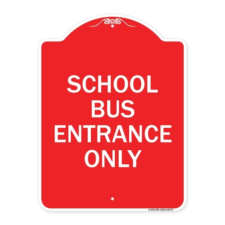 Signmission Designer Series Sign School Bus Entrance Only, Red & White Aluminum Sign, 18" x 24", RW-1824-22972 A-DES-RW-1824-22972
